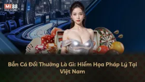 Bắn Cá Đổi Thưởng Là Gì: Hiểm Họa Pháp Lý Tại Việt Nam