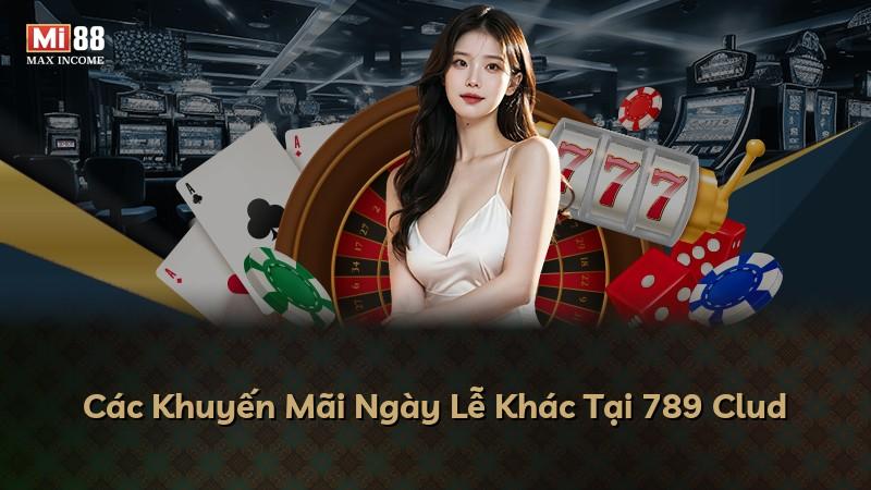 Các Khuyến Mãi Ngày Lễ Khác Tại 789 Clud