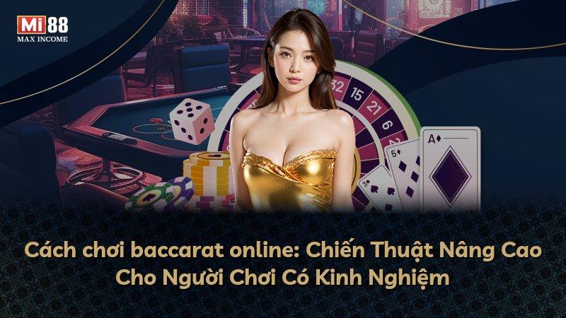 Cách chơi baccarat online: Chiến Thuật Nâng Cao Cho Người Chơi Có Kinh Nghiệm