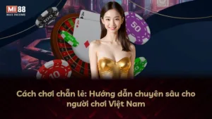 Cách chơi chẵn lẻ: Hướng dẫn chuyên sâu cho người chơi Việt Nam
