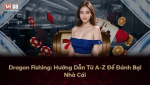 Dragon Fishing: Hướng Dẫn Từ A-Z Để Đánh Bại Nhà Cái