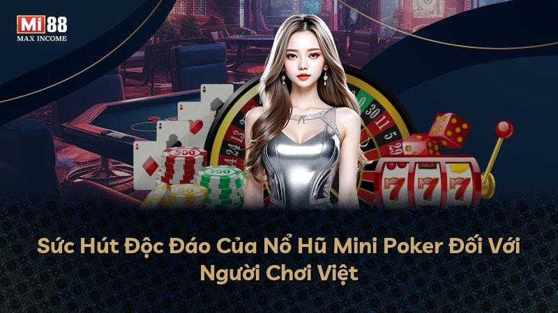 Sức Hút Độc Đáo Của Nổ Hũ Mini Poker Đối Với Người Chơi Việt