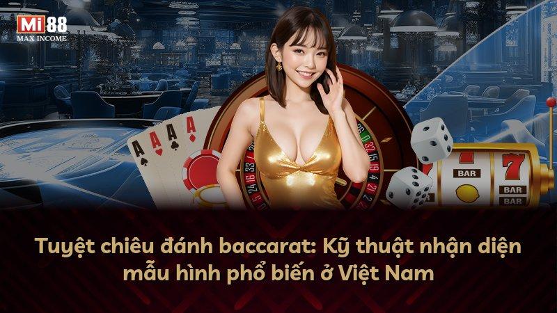 Tuyệt chiêu đánh baccarat: Kỹ thuật nhận diện mẫu hình phổ biến ở Việt Nam