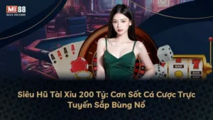 Siêu Hũ Tài Xỉu 200 Tỷ: Cơn Sốt Cá Cược Trực Tuyến Sắp Bùng Nổ